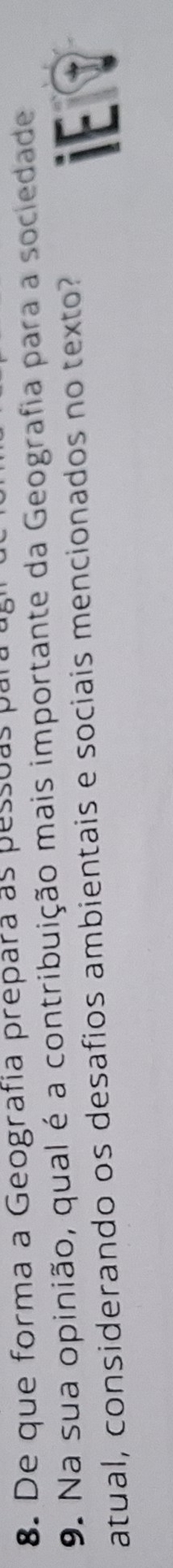 De que forma a Geografía prepara as pessuas para 
9. Na sua opinião, qual é a contribuição mais importante da Geografia para a sociedade 
atual, considerando os desafios ambientais e sociais mencionados no texto? iE ？