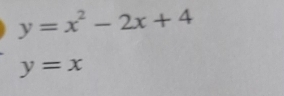 y=x^2-2x+4
y=x