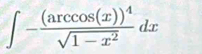 ∈t -frac (arccos (x))^4sqrt(1-x^2)dx