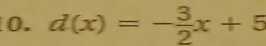 d(x)=- 3/2 x+5