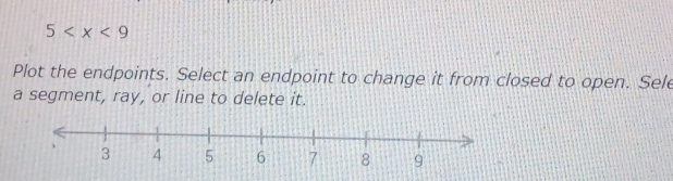 5
Plot the endpoints. Select an endpoint to change it from closed to open. Sele 
a segment, ray, or line to delete it.