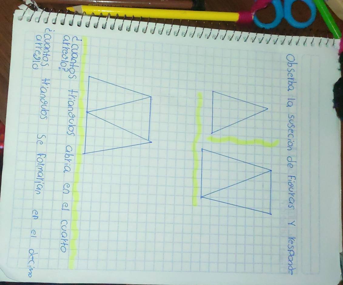 Obserba la susecion de Figuras Y respond- 
icuantos triangulos abria en el coarto 
arreolo? 
icuantos triangubs Se formarian en el decimd 
arregld