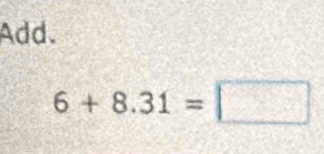 Add.
6+8.31=□