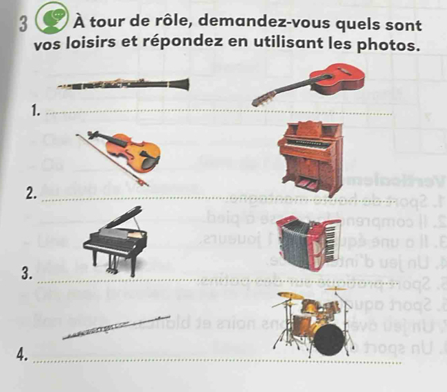 3 À tour de rôle, demandez-vous quels sont 
vos loisirs et répondez en utilisant les photos. 
1._ 
2._ 
_ 
_ 
3._ 
_ 
_ 
4._ 
_