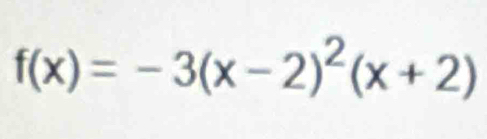 f(x)=-3(x-2)^2(x+2)