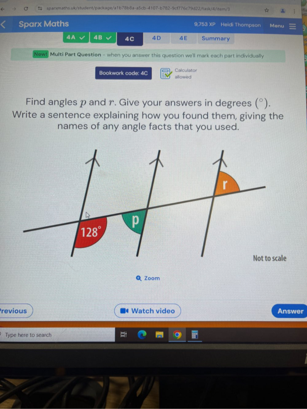 Sparx Maths Heidi Thompson Menu
9,753XP
4A 4B 4C 4D 4E Summary
New! Multi Part Question - when you answer this question we'll mark each part individually
Calculator
Bookwork code: 4C allowed
Find angles p and r. Give your answers in degrees (^circ ).
Write a sentence explaining how you found them, giving the
names of any angle facts that you used.
Q Zoom
revious C Watch video Answer
Type here to search