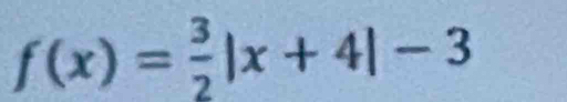 f(x)= 3/2 |x+4|-3