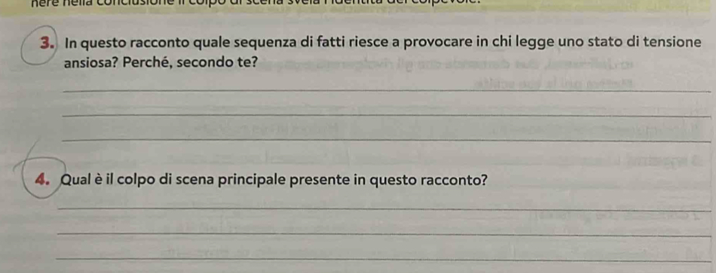 In questo racconto quale sequenza di fatti riesce a provocare in chi legge uno stato di tensione 
ansiosa? Perché, secondo te? 
_ 
_ 
_ 
4. Qual è il colpo di scena principale presente in questo racconto? 
_ 
_ 
_