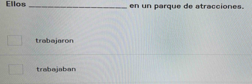 Ellos _en un parque de atracciones.
trabajaron
trabajaban