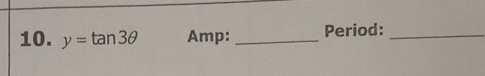 y=tan 3θ Amp: _Period:_