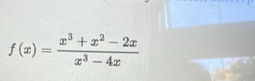 f(x)= (x^3+x^2-2x)/x^3-4x 