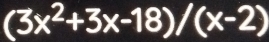 (3x^2+3x-18)/(x-2)