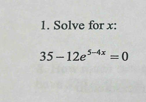 Solve for x :
35-12e^(5-4x)=0