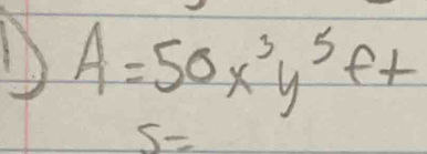 A=50x^3y^5ft
S=