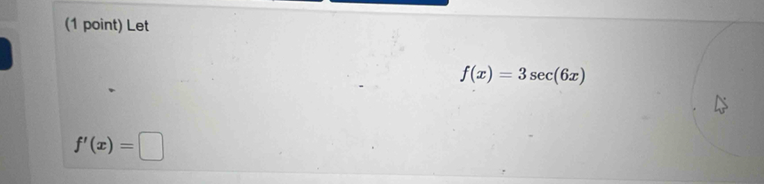 Let
f(x)=3sec (6x)
f'(x)=□