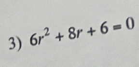 6r^2+8r+6=0