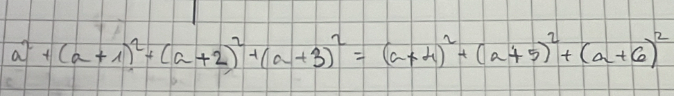 a^2+(a+1)^2+(a+2)^2+(a+3)^2=(a+4)^2+(a+5)^2+(a+6)^2