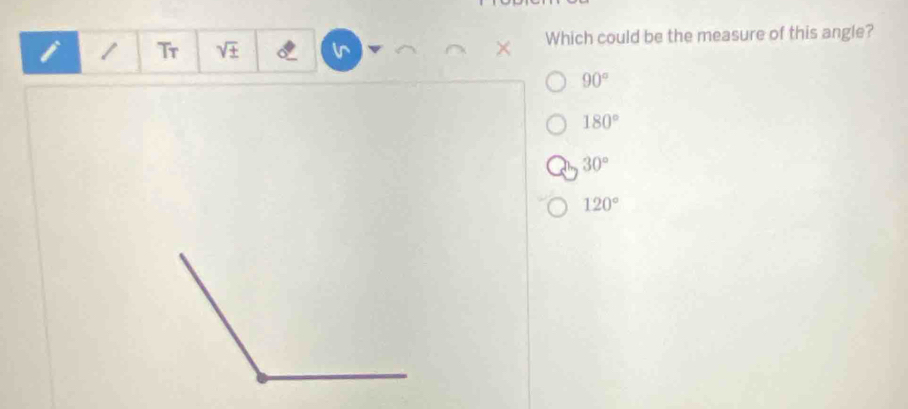 Tr sqrt(± ) Which could be the measure of this angle?
90°
180°
30°
120°