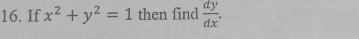 If x^2+y^2=1 then find  dy/dx .