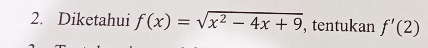 Diketahui f(x)=sqrt(x^2-4x+9) , tentukan f'(2)