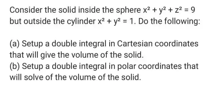 Solved: Consider the solid inside the sphere x^2+y^2+z^2=9 but outside ...