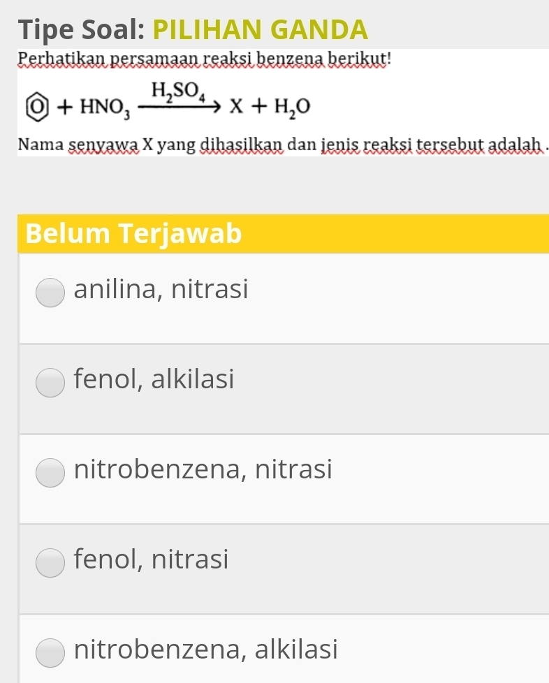 Tipe Soal: PILIHAN GANDA
Perhatikan persamaan reaksi benzena berikut!
 enclosecircleO+HNO_3xrightarrow H_2SO_4X+H_2O
Nama senyawa X yang dihasilkan dan jenis reaksi tersebut adalah .
Belum Terjawab
anilina, nitrasi
fenol, alkilasi
nitrobenzena, nitrasi
fenol, nitrasi
nitrobenzena, alkilasi