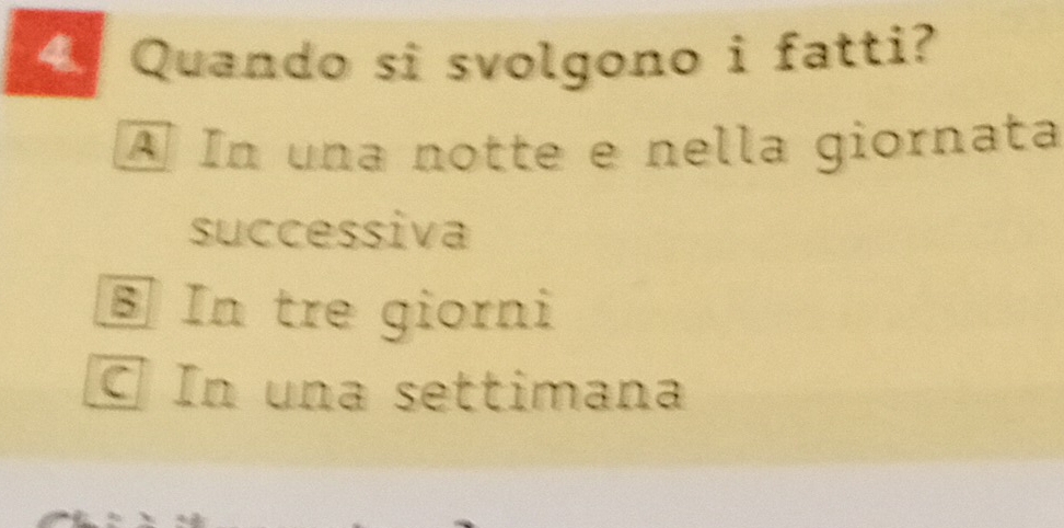 Quando si svolgono i fatti?
À In una notte e nella giornata
successiva
§ In tre giorni
C In una settimana