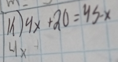 m- 
W) 4x+20=45-x
4×