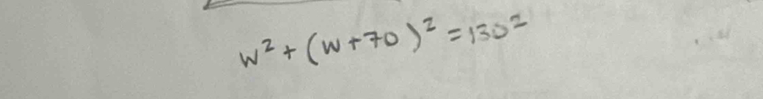 w^2+(w+70)^2=130^2