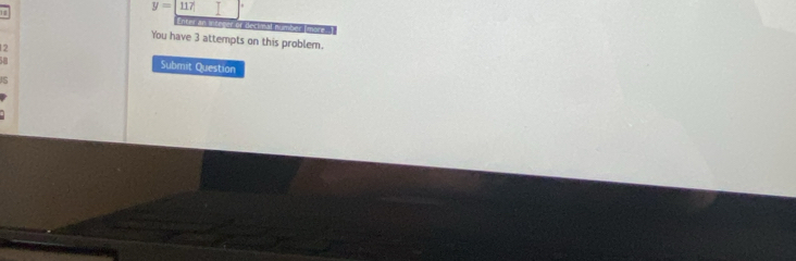 y=[=
12 Enteran integer or declima 
nber han 
You have 3 attempts on this problem.
12
58
Submit Question 
is