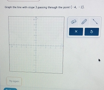 Graph the line with slope 3 passing through the point (-4,-2). 
× 
Try agalin