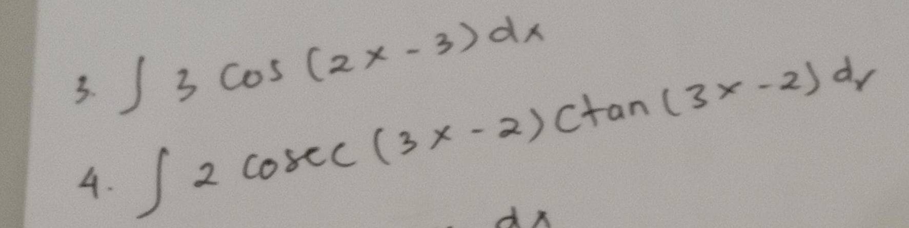 ∈t 3cos (2x-3)dx
4. ∈t 2cosec (3x-2)ctan (3x-2)dx