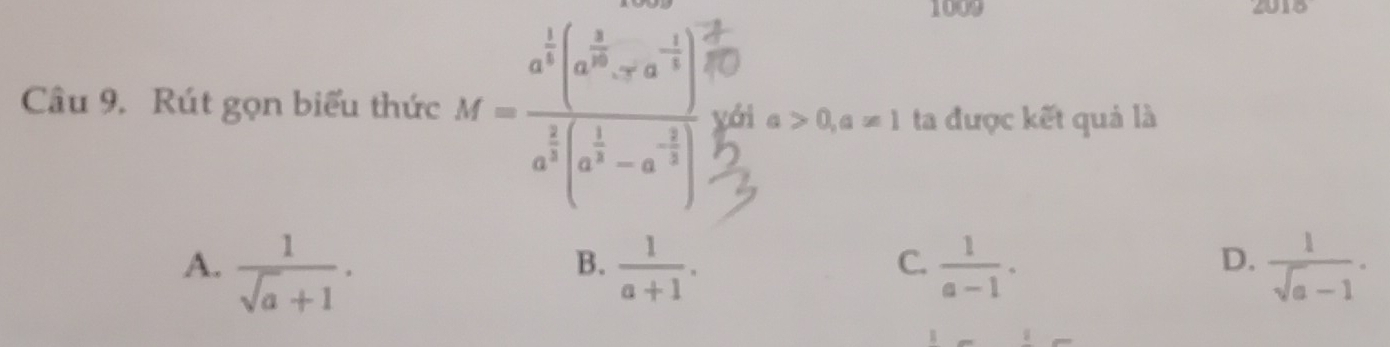 1009 2010 
Câu 9. Rút gọn biểu thức M=frac a^(frac 1)3(a^(frac 8)10-a^(-frac 1)3)^ 1/3 a^(frac 1)3(a^(frac 1)3-a^(-frac 3)4) yái a>0, a!= 1 ta được kết quả là
A.  1/sqrt(a)+1 .  1/a+1 .  1/a-1 .  1/sqrt(a)-1 . 
B.
C.
D.