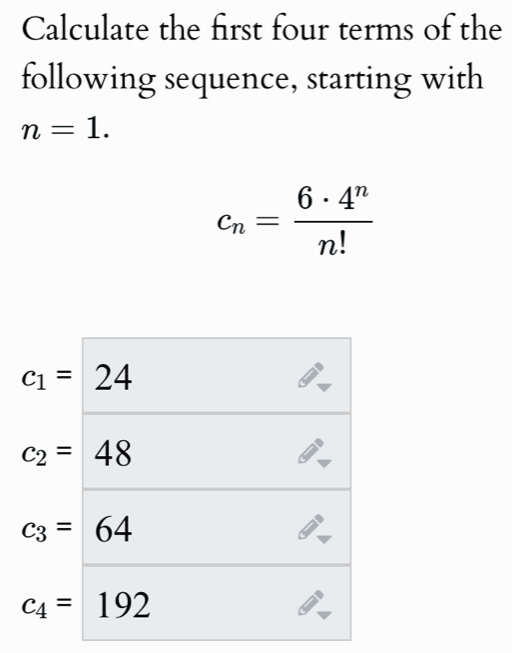 Calculate the first four terms of the
following sequence, starting with
n=1.
c_n= 6· 4^n/n! 