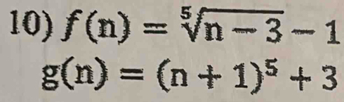 f(n)=sqrt[5](n-3)-1
g(n)=(n+1)^5+3