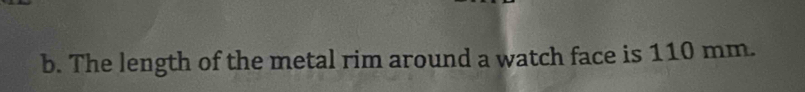 The length of the metal rim around a watch face is 110 mm.