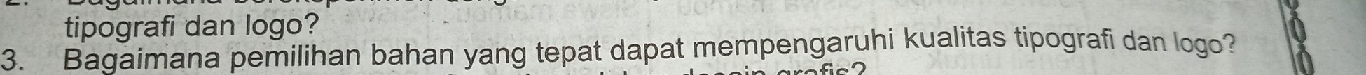 tipografi dan logo? 
3. Bagaimana pemilihan bahan yang tepat dapat mempengaruhi kualitas tipografi dan logo?