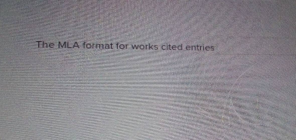 The MLA format for works cited entries