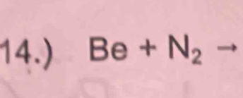 14.) Be+N_2