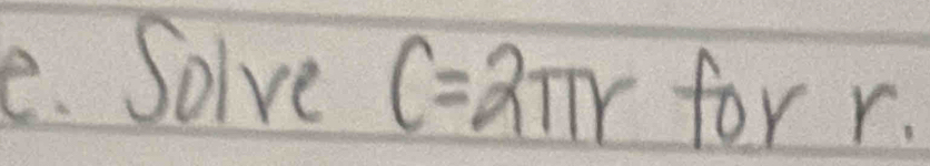 Solve C=2π r forr.