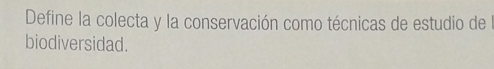 Define la colecta y la conservación como técnicas de estudio del 
biodiversidad.