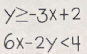 y≥ -3x+2
6x-2y<4</tex>