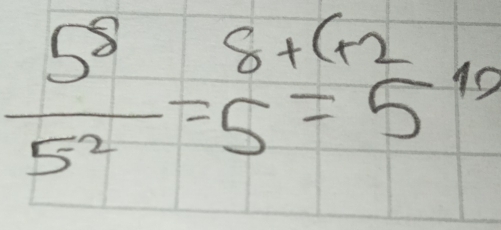  5^8/5^2 =beginarrayr 8+(+2 5=5endarray 10