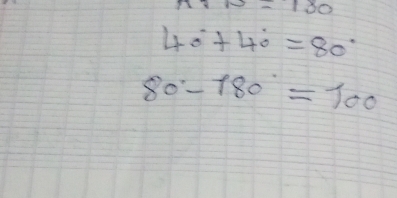 n:10=180
40°+40°=80°
80°-180°=100