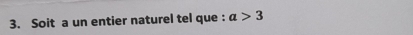 Soit a un entier naturel tel que : a>3