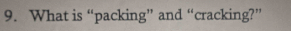 What is “packing” and “cracking?”