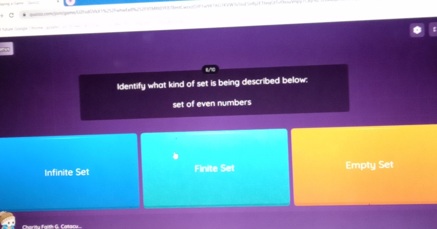 aying a Game Quiziz
c quizizz.com/join/game/U2FsdGVkX19252FwhwEe89252F9TMRt0YF878mtCwcvzOJP1w9X7AG1KVW1x5IuE5nRj2ETfeqGtTvf9xsuVnpy7
t future Google Chrome update vo e
8/10
Identify what kind of set is being described below:
set of even numbers
Infinite Set Finite Set Empty Set
Charitu Faith G. Catacu...