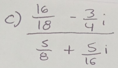 frac  16/18 - 3/4 i 5/8 + 5/16 i