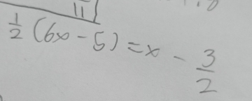 frac 11 1/2 (6x-5)=x- 3/2 