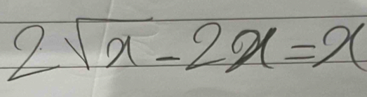 2sqrt(x)-2x=x